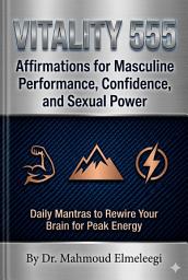 Icon image 555 Vitality Positive Affirmations for Men: Neuro-Linguistic Programming NLP, Massive 555 Pages Positive Affirmations to Boost Masculine Energy, Confidence, Stamina, and Mental Strength with Powerful Daily Practice