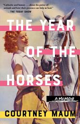 Icon image The Year of the Horses: A Memoir