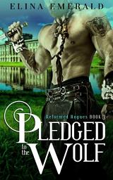 Icon image Pledged to the Wolf (Historical Romance): Reformed Rogues Book 3