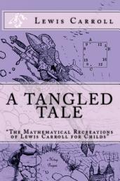 Icon image A Tangled Tale: "The Mathematical Recreations of Lewis Carroll for Childs"