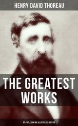Icon image The Greatest Works of Henry David Thoreau – 92+ Titles in One Illustrated Edition: Essays, Poems, Translations. Biographies & Letters: Walden, The Maine Woods, Cape Cod, A Yankee in Canada, Canoeing in the Wilderness, Civil Disobedience, Slavery in Massachusetts…