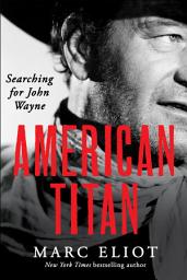 Icon image American Titan: Searching for John Wayne