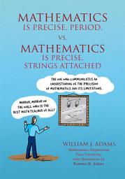 Icon image Math is Precise, Period, vs. Math is Precise, Strings Attached: Reflections of a Math Teacher on Teaching Mathematics