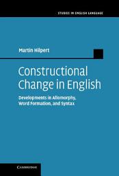 Icon image Constructional Change in English: Developments in Allomorphy, Word Formation, and Syntax