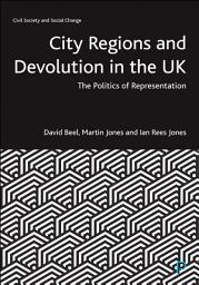 Icon image City Regions and Devolution in the UK: The Politics of Representation