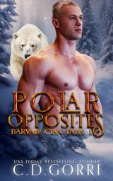 Icon image Polar Opposites: A Barvale Clan 1: A Polar Bear Shifter Curvy Girl Urban Fantasy Paranormal Romance.