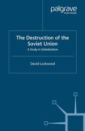 Icon image The Destruction of the Soviet Union: A Study in Globalization