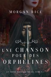 Icon image Une Chanson pour des Orphelines (Un Trône pour des Sœurs: Tome Trois)