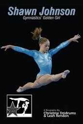 Icon image Shawn Johnson: Gymnastics' Golden Girl: GymnStars Volume 1