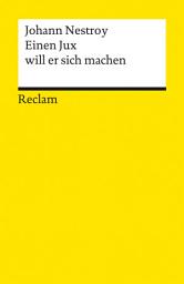 Icon image Einen Jux will er sich machen: Posse mit Gesang in vier Aufzügen – Nestroy, Johann – Deutsch-Lektüre, Deutsche Klassiker der Literatur
