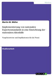 Icon image Implementierung von nationalen Expertenstandards in eine Einrichtung der stationären Altenhilfe: Vorgehensweise und Implikationen für die Praxis