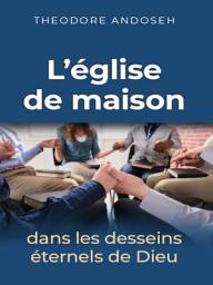 Icon image L’Église de maison dans les desseins éternels de Dieu