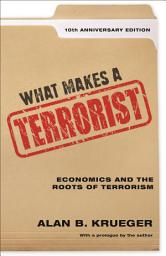 Icon image What Makes a Terrorist: Economics and the Roots of Terrorism
