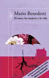 Icon image El amor, las mujeres y la vida (edición enriquecida con poemas leídos por el propio autor)