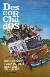 Icon image Descorchados 2024 Guide to the wines of Argentina, Brazil, Bolivia, Chile, Peru & Uruguay