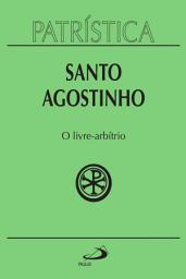Icon image Patrística - O livre-arbítrio - Vol. 8