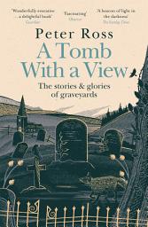 Icon image A Tomb With a View – The Stories & Glories of Graveyards: Scottish Non-fiction Book of the Year 2021
