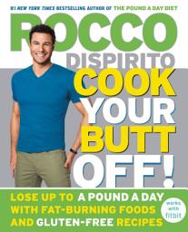 Icon image Cook Your Butt Off!: Lose Up to a Pound a Day with Fat-Burning Foods and Gluten-Free Recipes