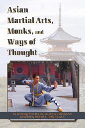 Icon image Asian Martial Arts, Monks, and Ways of Thought: An Anthology from the Journal of Asian Martial Arts