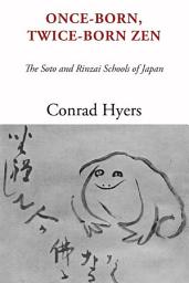 Icon image Once-Born, Twice-Born Zen: The Soto and Rinzai Schools of Japan