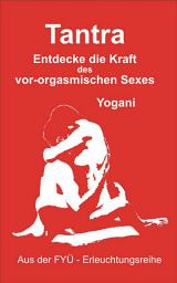 Icon image Tantra: Entdecke die Kraft des vor-orgasmischen Sexes