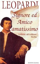 Icon image Signore ed Amico amatissimo. Lettere all'editore Stella