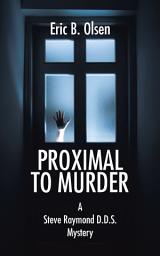 Icon image Proximal to Murder: A Steve Raymond D.D.S. Mystery