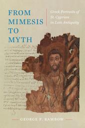 Icon image From Mimesis to Myth: Greek Portraits of St. Cyprian in Late Antiquity