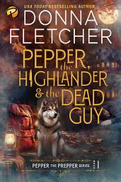 Icon image Pepper, the Highlander & the Dead Guy: Pepper the Prepper Mystery Series Book 1
