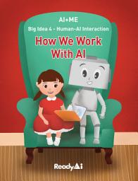 Icon image Human-AI Interaction: How We Work with Artificial Intelligence (Fun Picture Book for K-2, AI+ME Series)