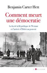 Icon image Comment meurt une démocratie: La fin de la République de Weimar et l'ascension d'Hitler