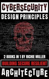 Icon image Cybersecurity Design Principles: 2 Books In 1: Building Secure Resilient Architecture