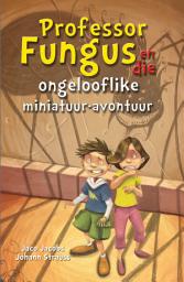 Icon image Professor Fungus en die ongelooflike miniatuur-avontuur