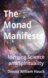 Icon image The Monad Manifesto: Merging Science and Spirituality