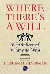 Icon image Where There's a Will: Who Inherited What and Why
