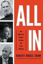 Icon image All In: How Obsessive Leaders Achieve the Extraordinary