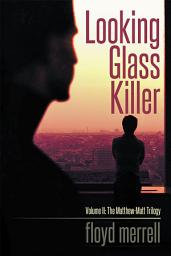 Icon image Looking Glass Killer: Volume Ii: the Matthew-Matt Trilogy