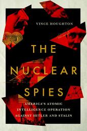 Icon image The Nuclear Spies: America's Atomic Intelligence Operation against Hitler and Stalin