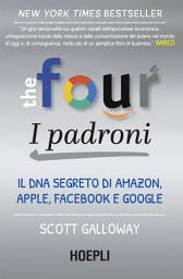 Icon image The Four: i padroni: Il DNA segreto di Amazon, Apple, Facebook e Google