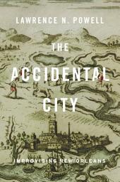 Icon image The Accidental City: Improvising New Orleans