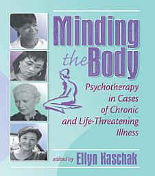 Icon image Minding the Body: Psychotherapy in Cases of Chronic and Life-Threatening Illness