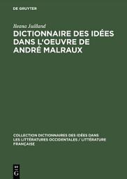 Icon image Dictionnaire des idées dans l'oeuvre de André Malraux