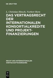 Icon image Das Vertragsrecht der internationalen Konsortialkredite und Projektfinanzierungen