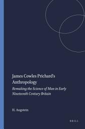 Icon image James Cowles Prichard's Anthropology: Remaking the Science of Man in Early Nineteenth Century Britain