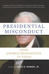 Icon image Presidential Misconduct: From George Washington to Today
