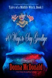 Icon image 40 Ways to Say Goodbye: A Paranormal Women's Fiction and Fantasy Novel