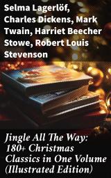 Icon image Jingle All The Way: 180+ Christmas Classics in One Volume (Illustrated Edition): The Gift of the Magi, A Christmas Carol, The Heavenly Christmas Tree, Little Women...