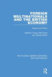 Icon image Foreign Multinationals and the British Economy: Impact and Policy