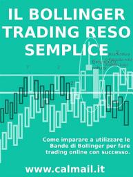 Icon image IL TRADING CON LE BANDE DI BOLLINGER RESO SEMPLICE. Come imparare a utilizzare le bande di Bollinger per fare trading online con successo.