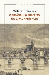 Icon image O Triángulo inscrito na Circunferencia: Víctor F. Freixanes